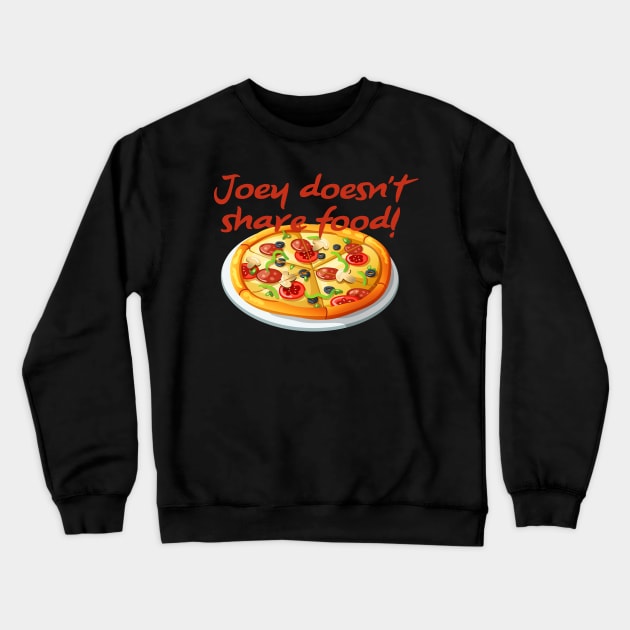 Joey Doesn't Share Food Crewneck Sweatshirt by fandemonium